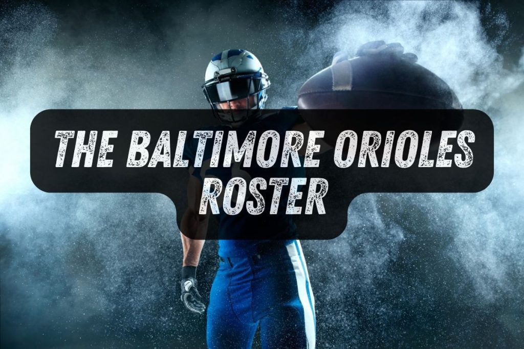 The Baltimore Orioles Roster