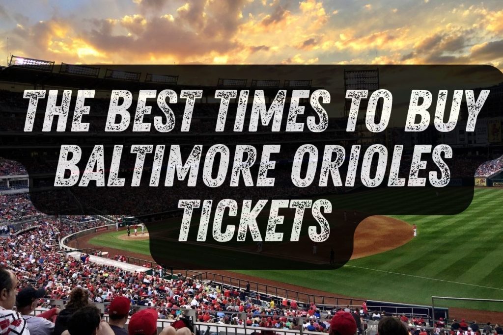 The Best Times to Buy Baltimore Orioles Tickets