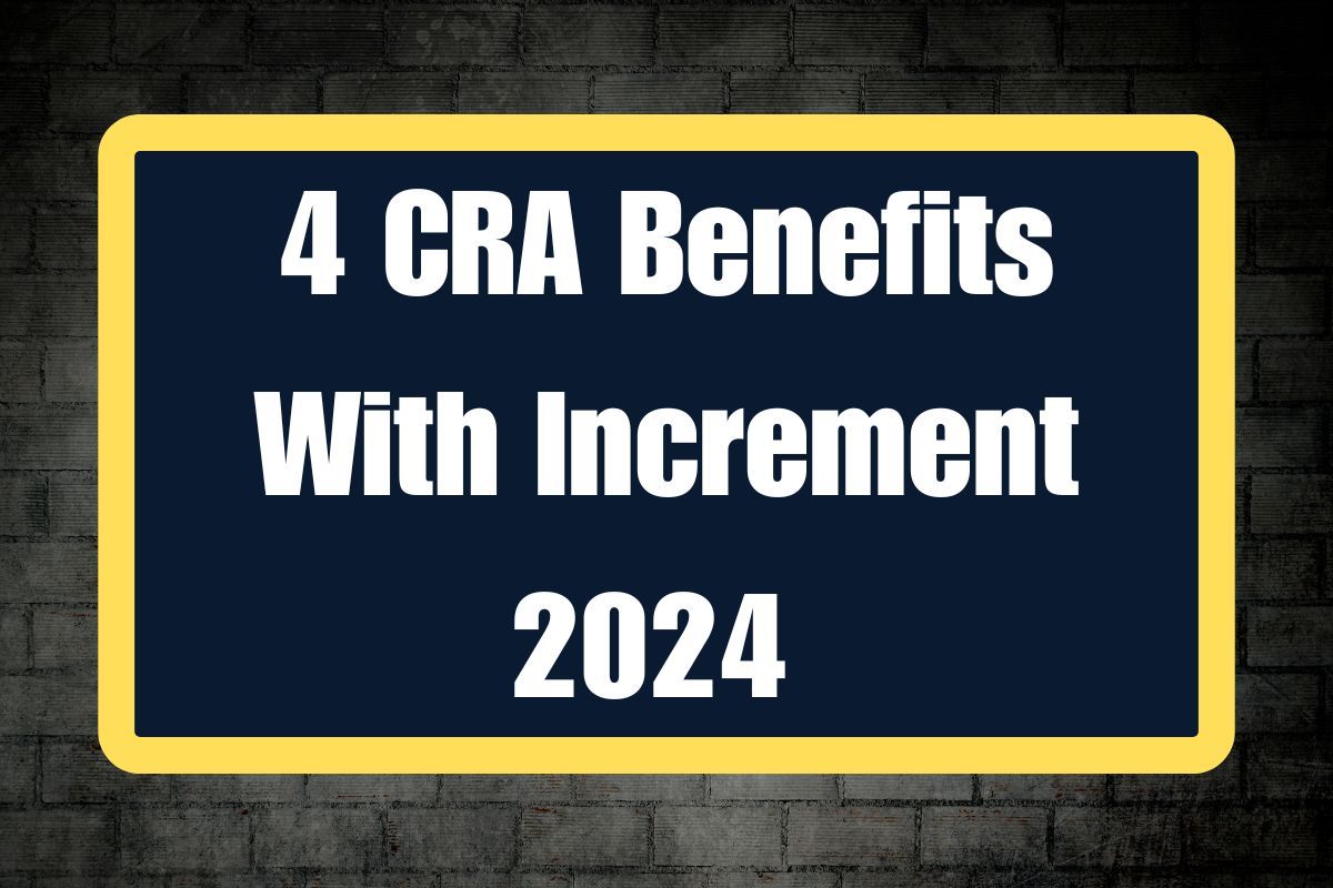 4 CRA Benefits With Increment