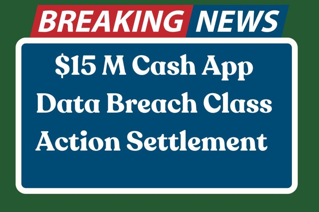 15 M Cash App data breach class action settlement 2024Check