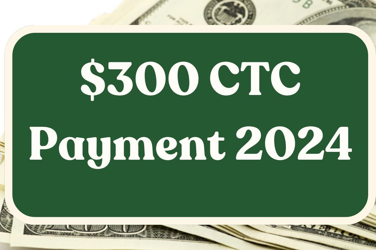 $300 CTC Payment 2024