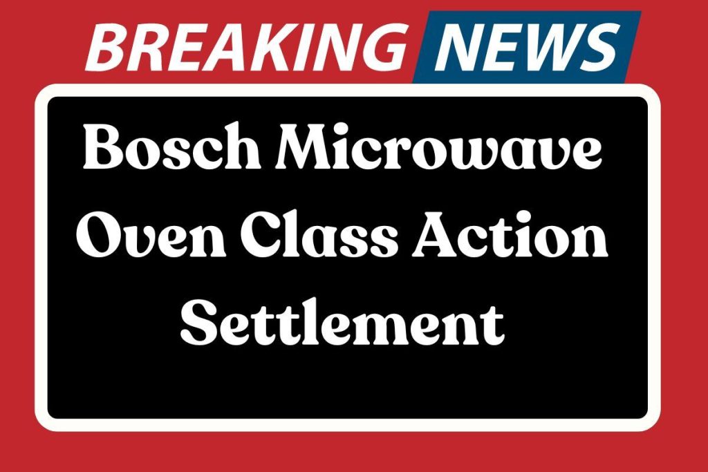 Bosch Microwave Oven Class Action Settlement