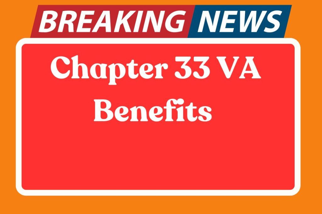 Chapter 33 VA Benefits 