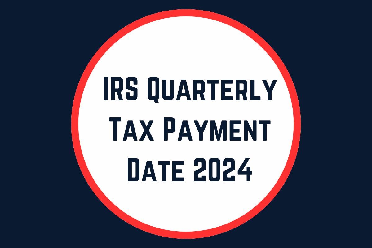 IRS Quarterly Tax Payment Date 2024 Check Eligibility & Payment Schedule