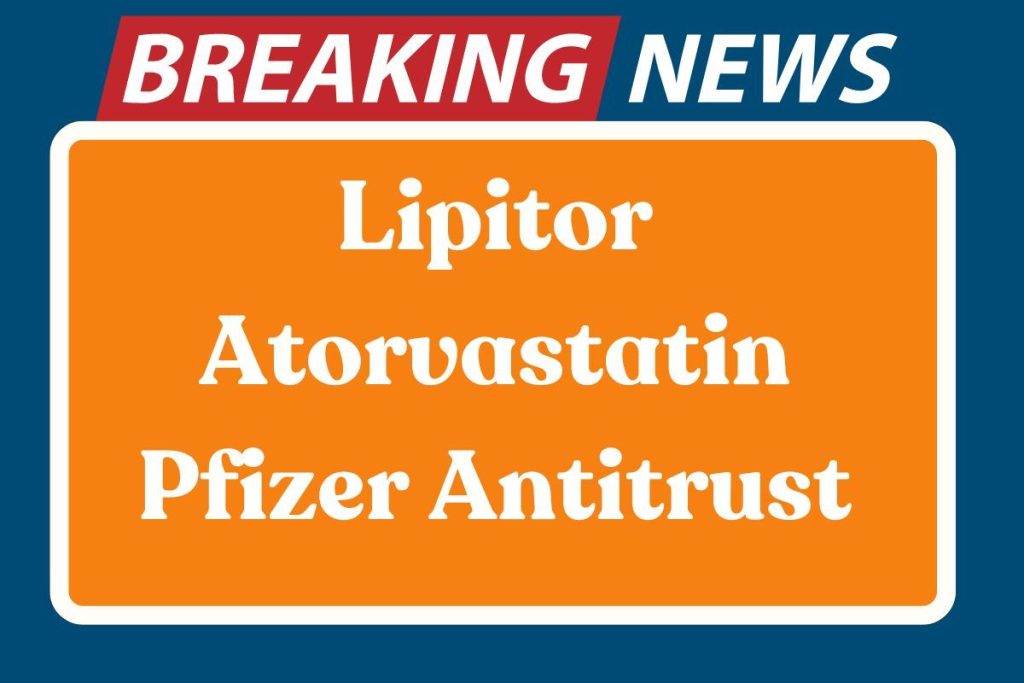 Lipitor Atorvastatin Pfizer Antitrust