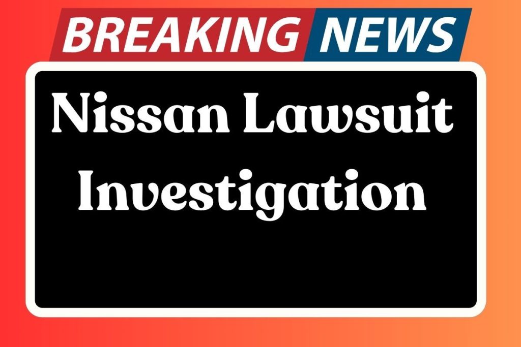 Nissan Lawsuit Investigation