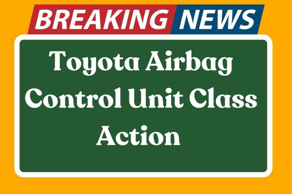 Toyota Airbag Control Unit Class Action 