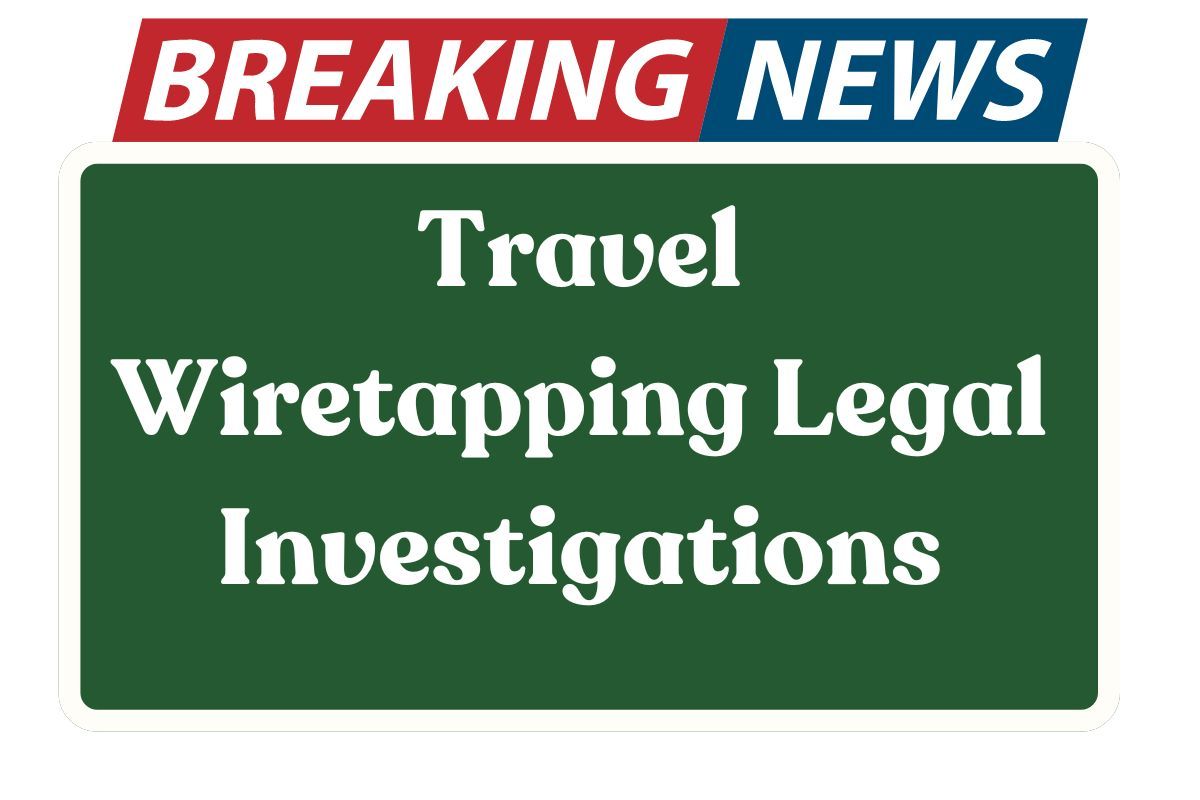 Travel Wiretapping Legal Investigations