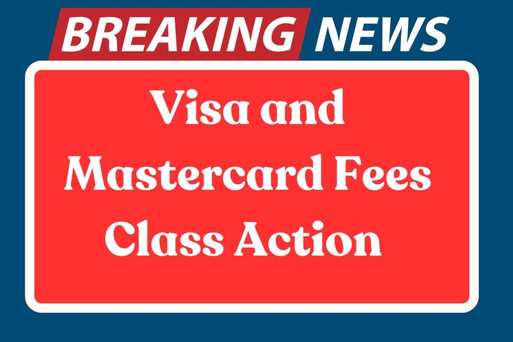 Visa and Mastercard Fees Class Action 