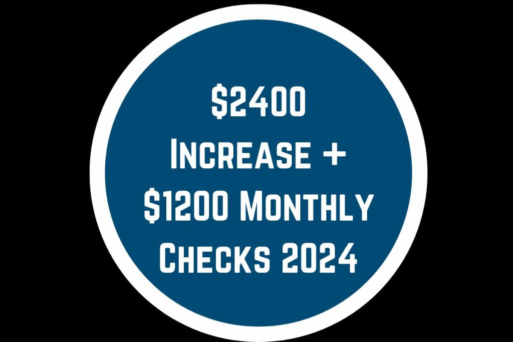 $2400 Increase + $1200 Monthly Checks 