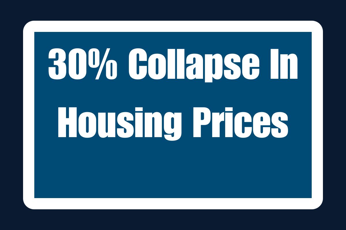 30% Collapse In Housing Prices