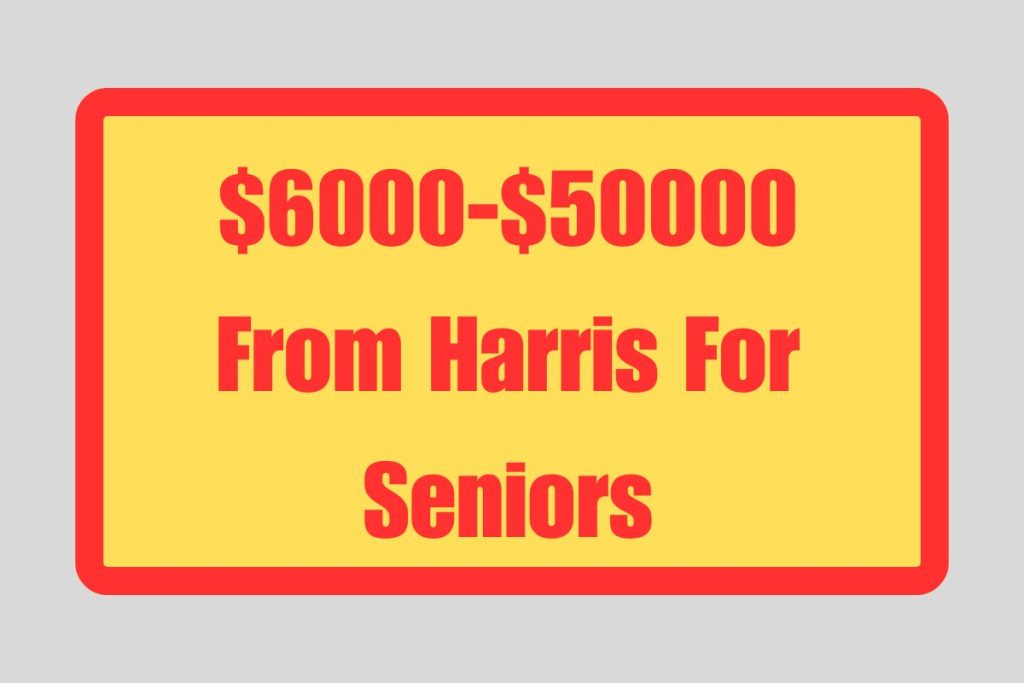 $6000-$50000 From Harris For Seniors