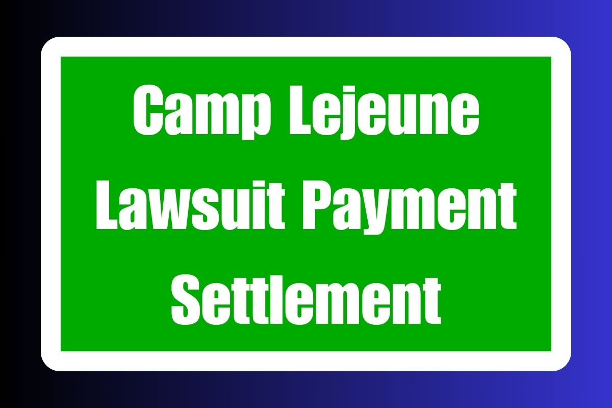 Camp Lejeune Lawsuit Payment Settlement