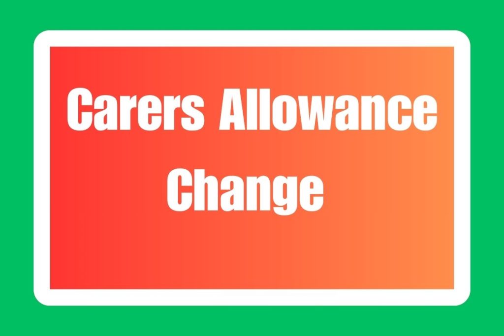 Carers Allowance Change 