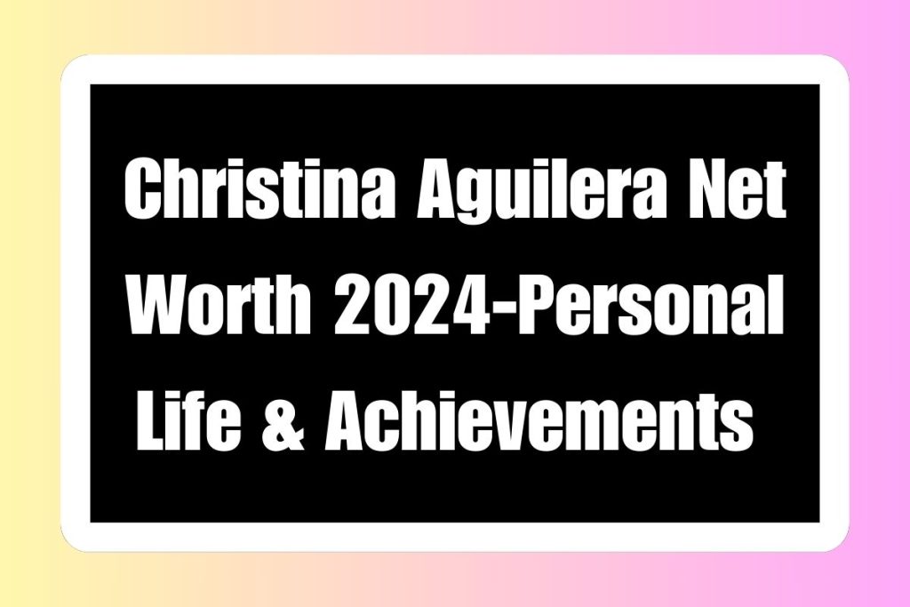 Christina Aguilera Net Worth