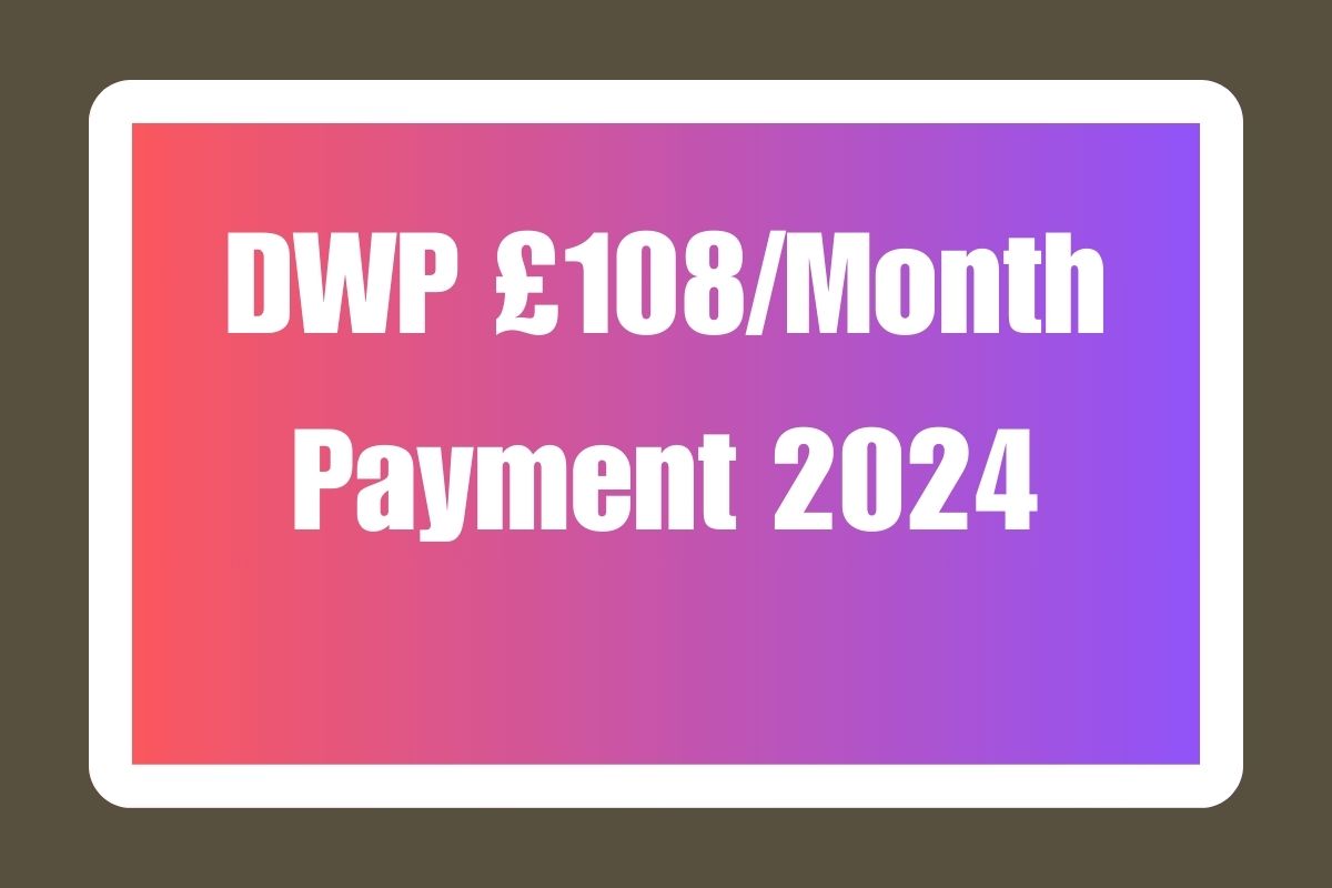 DWP £108/Month Payment 2024