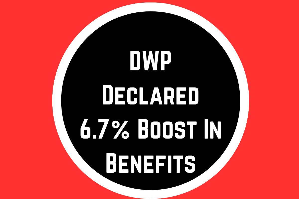 DWP Declared 6.7% Boost In Benefits