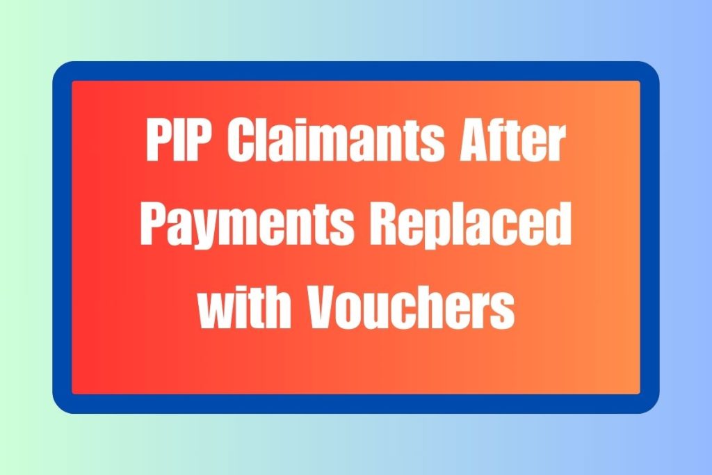 PIP Claimants After Payments Replaced with Vouchers