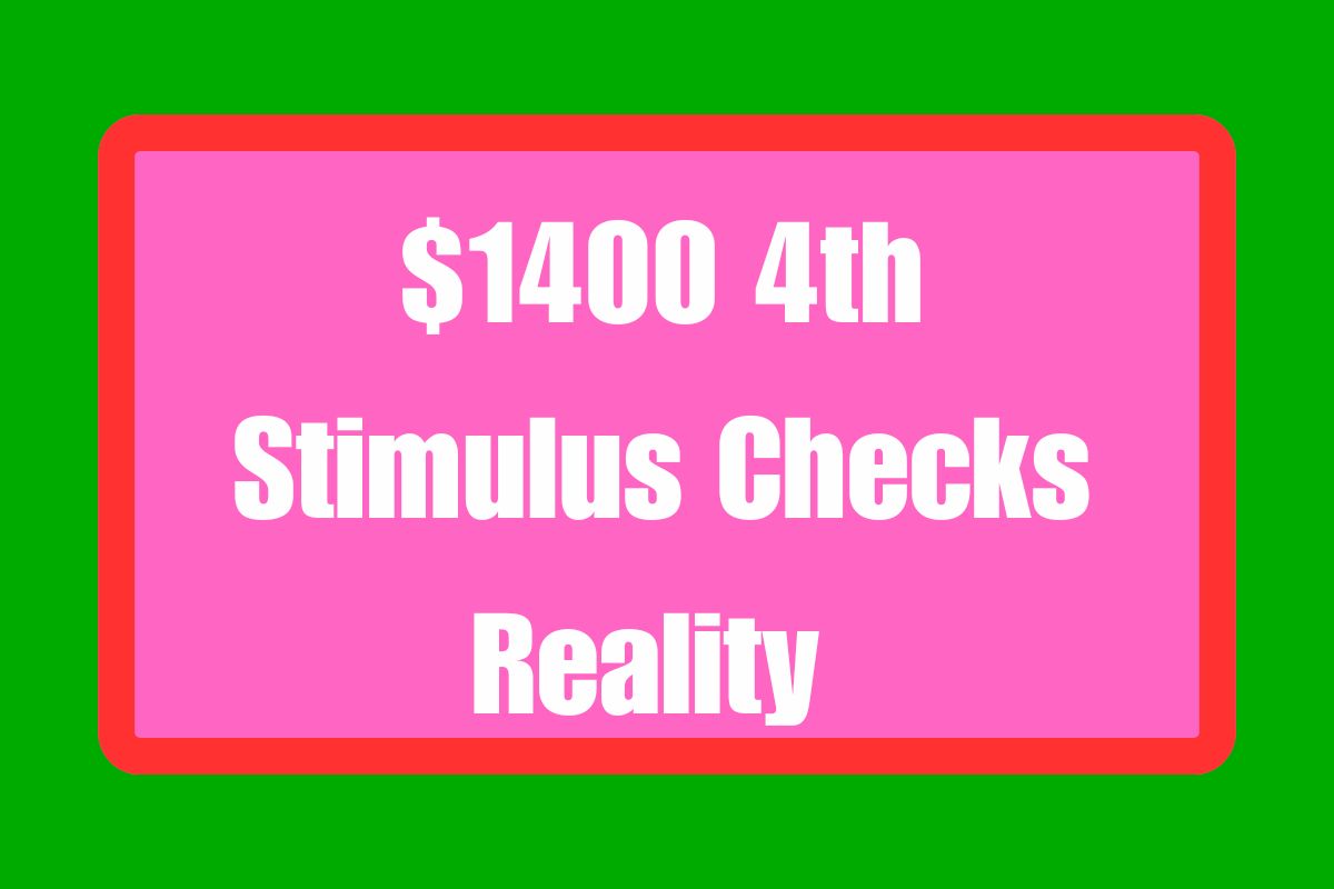 $1400 4th Stimulus Checks Reality