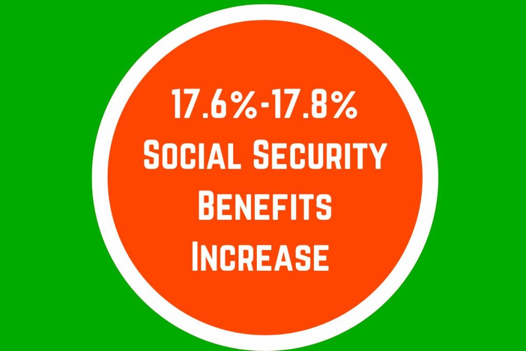 17.6%-17.8% Social Security Benefits Increase 