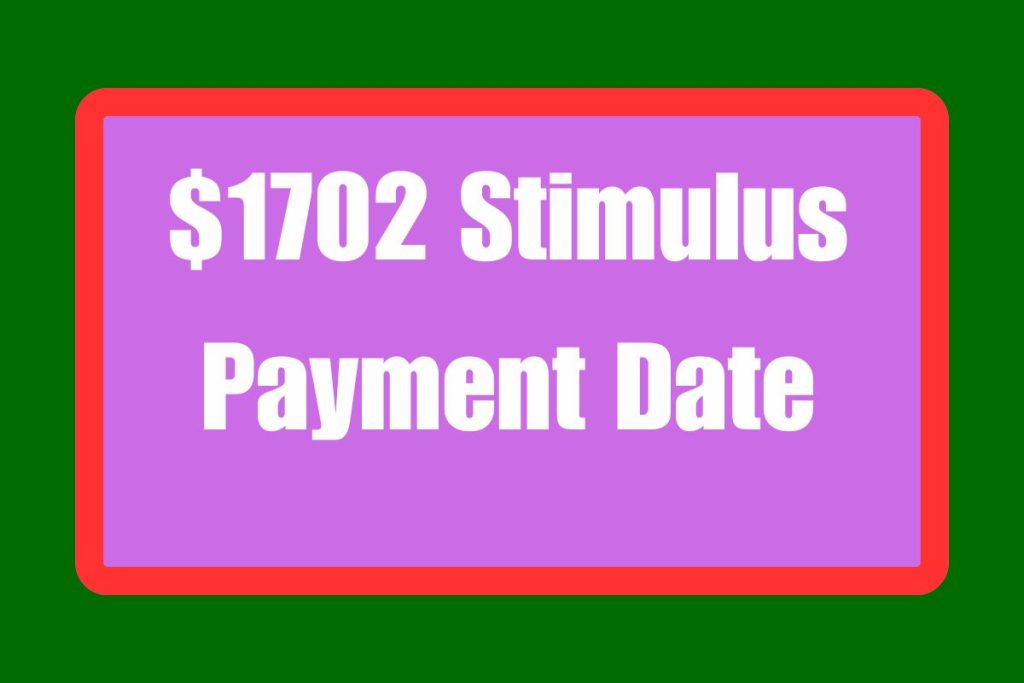 $1702 Stimulus Payment Date