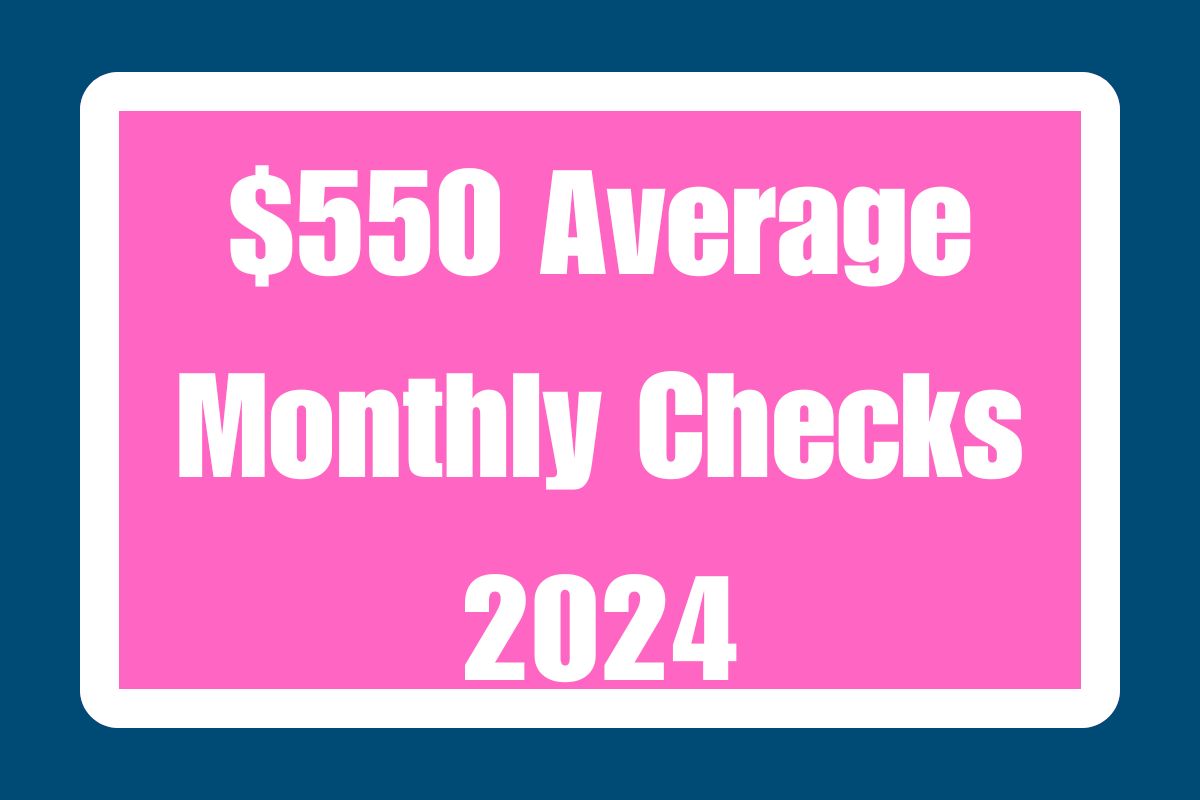 $550 Average Monthly Checks