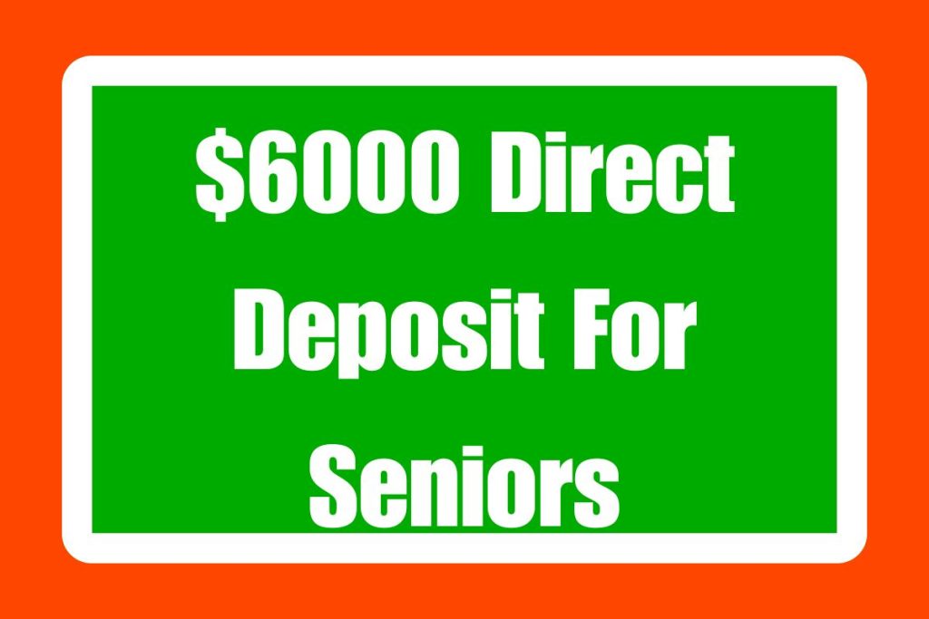 $6000 Direct Deposit For Seniors