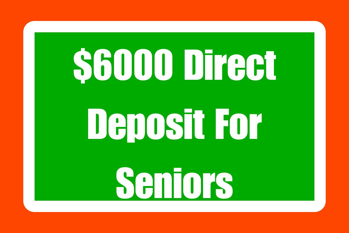 $6000 Direct Deposit For Seniors