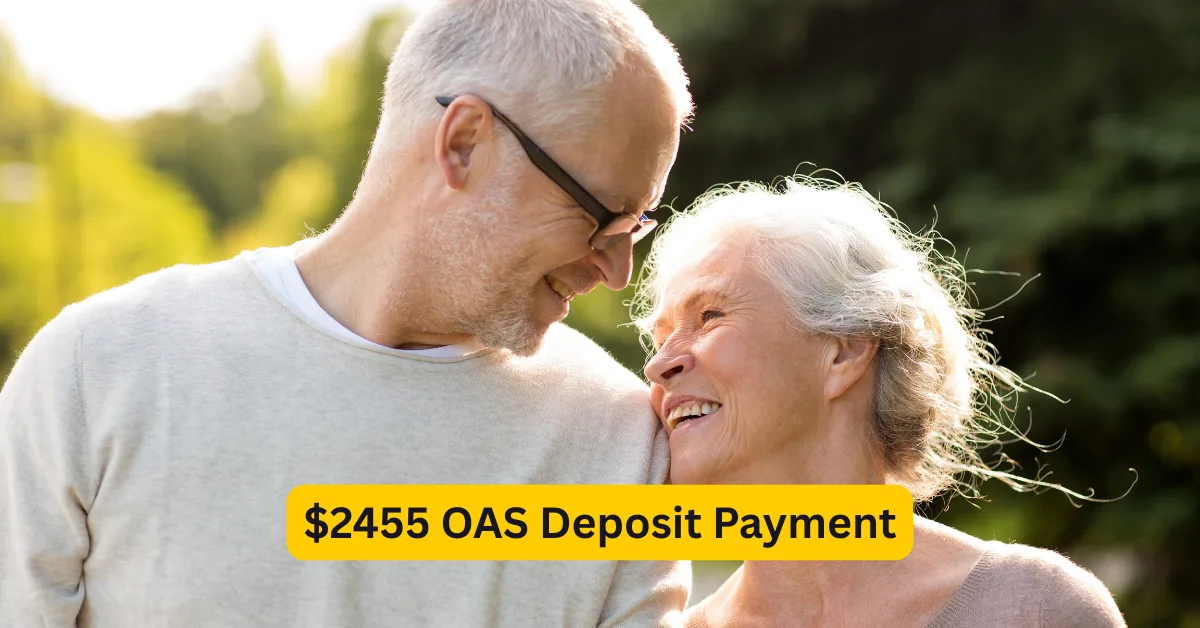 Canada’s $2455 OAS Deposit Payment Coming in July 2025-Check Eligibility and Payment Date