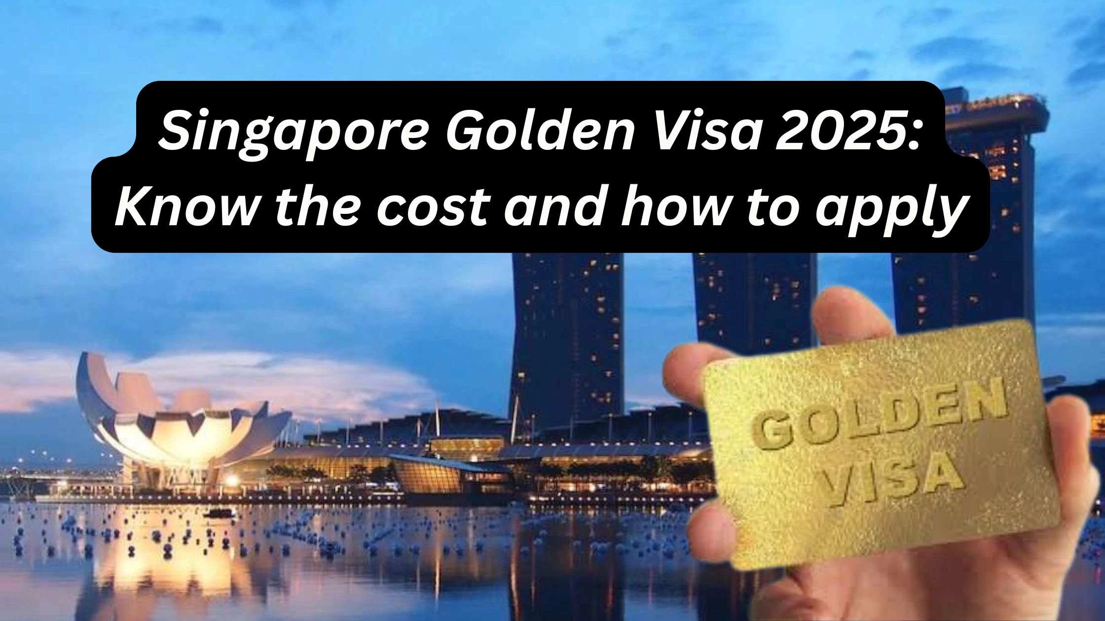 Singapore Golden Visa 2025: Know the cost and how to apply